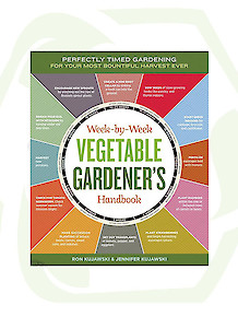 The Week-by-Week Vegetable Gardener’s Handbook: Make the Most of Your Growing Season